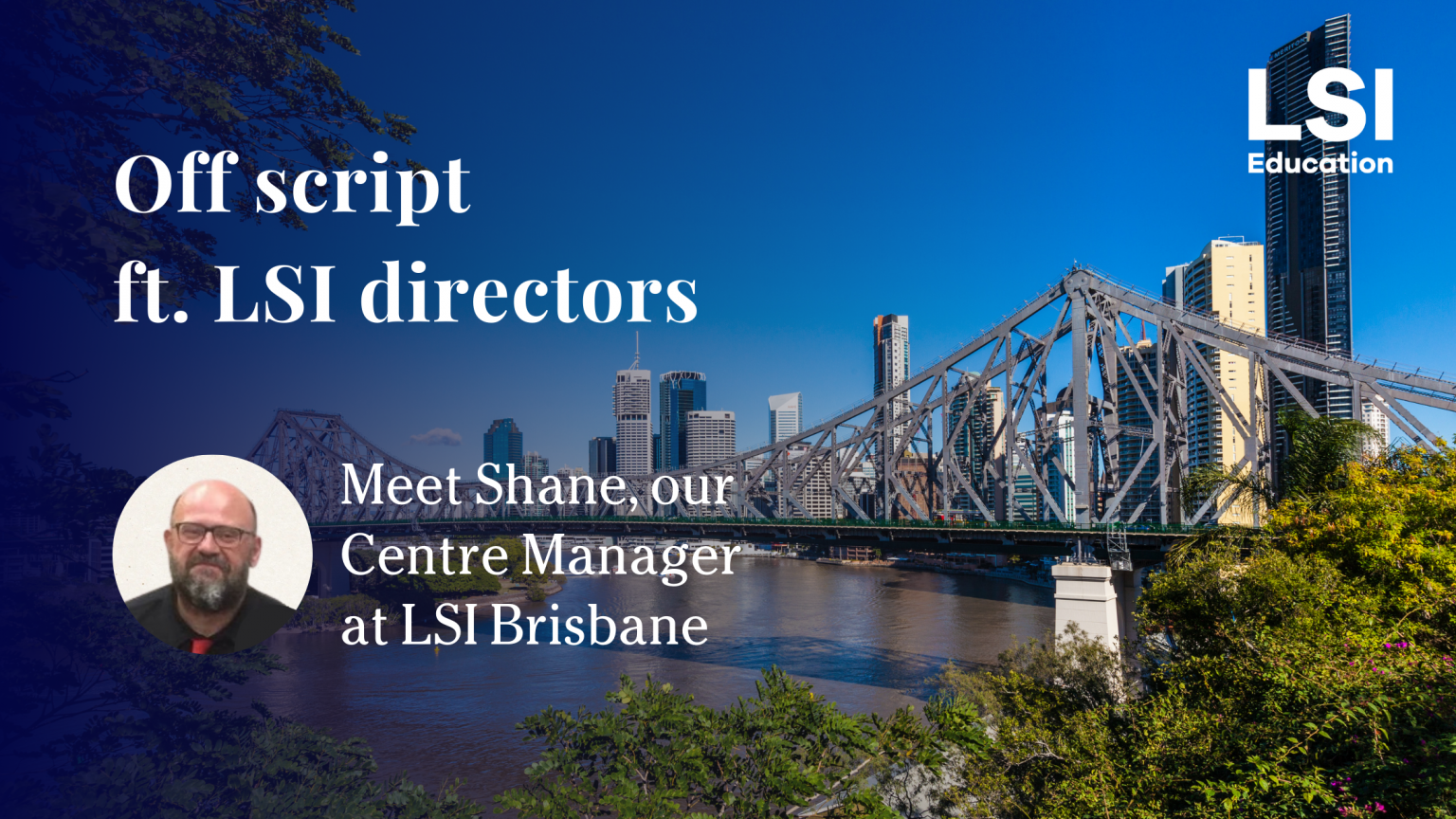 Get to Know Shane, Our LSI Brisbane Center Manager – blog.lsi.edu